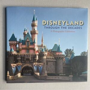 Disneyland Through The Decades: A Photographic Celebration Kurtti Hardcover Book